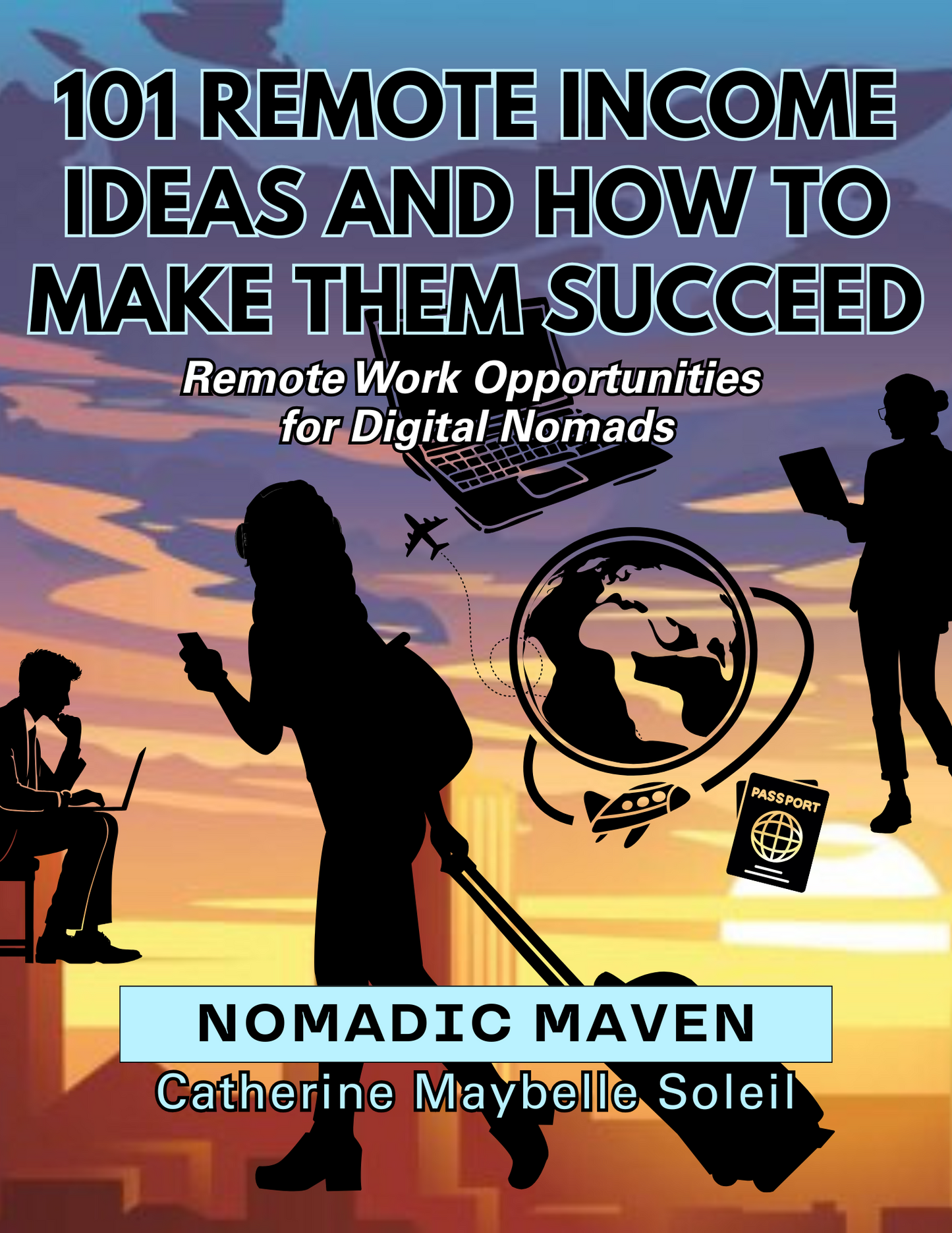 "101 Remote Income Ideas and How to Make Them Succeed" by Nomadic Maven [Digital Download Ebook]